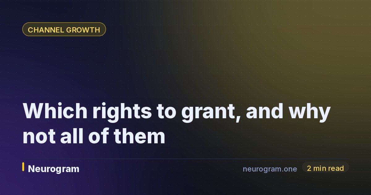 Which rights to grant, and why not all of them
