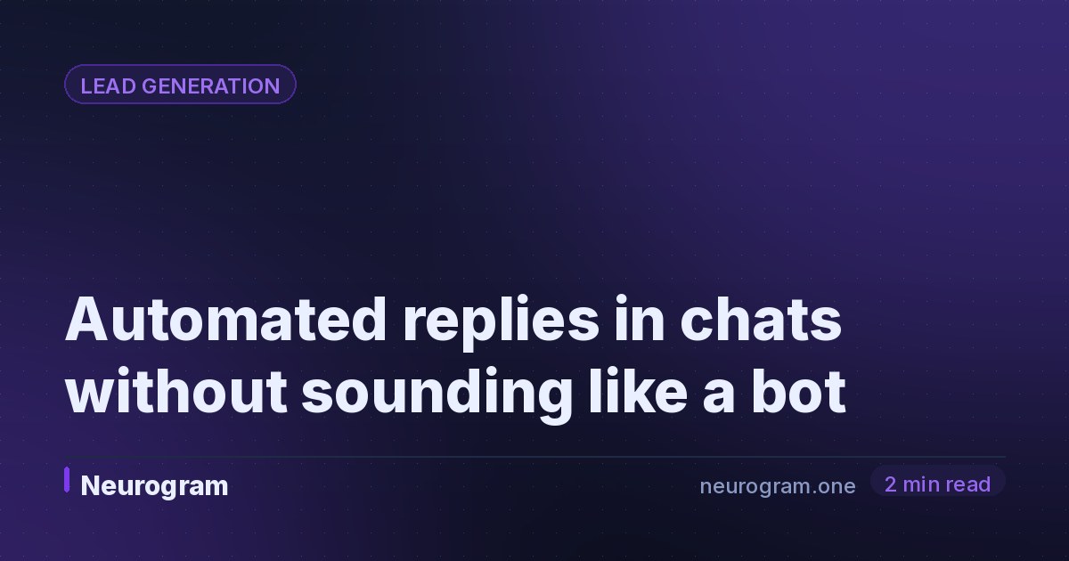 Automated replies in chats without sounding like a bot