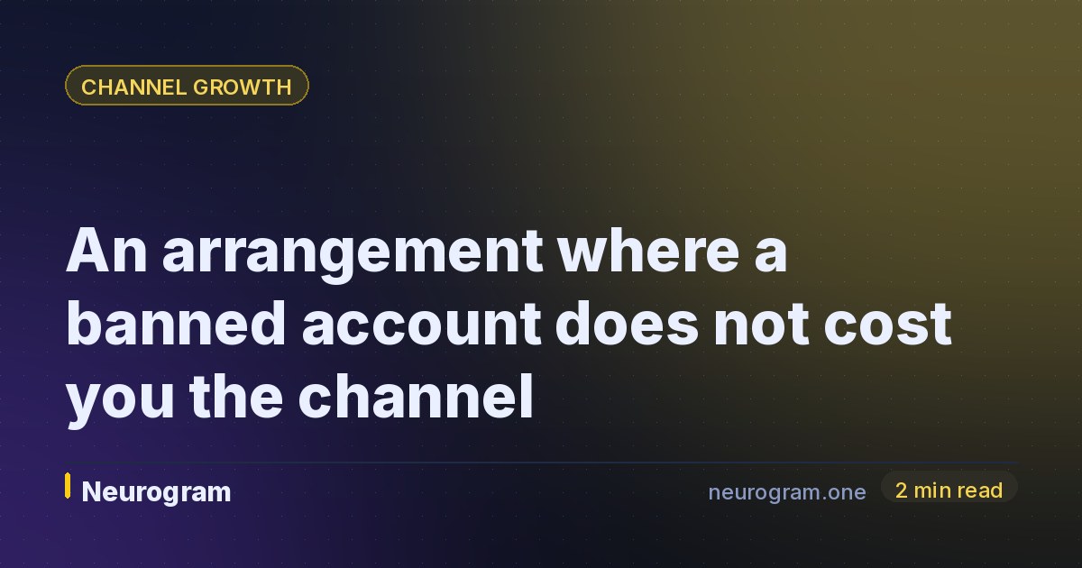 An arrangement where a banned account does not cost you the channel