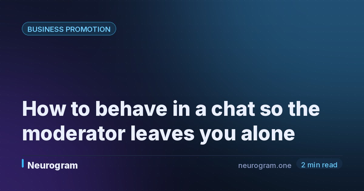 How to behave in a chat so the moderator leaves you alone