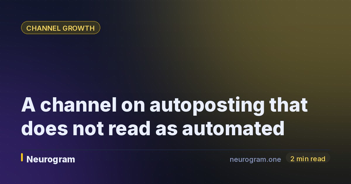 A channel on autoposting that does not read as automated