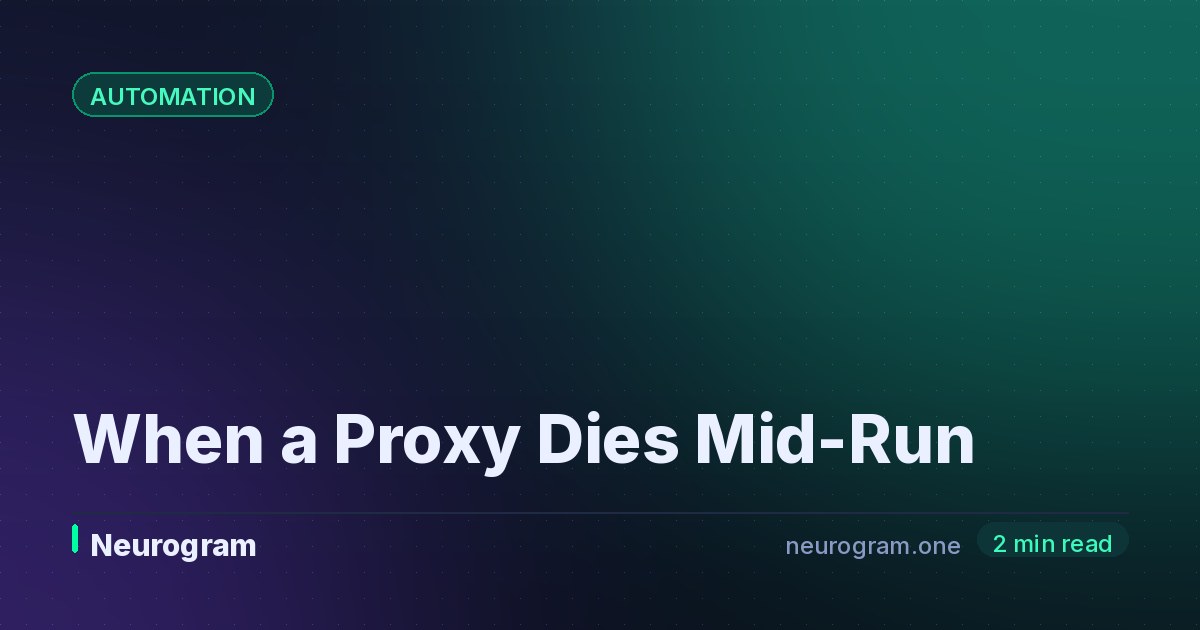 When a Proxy Dies Mid-Run