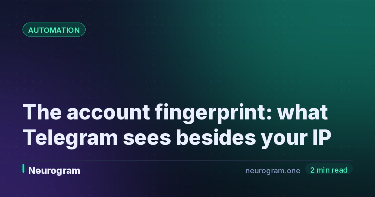 The account fingerprint: what Telegram sees besides your IP