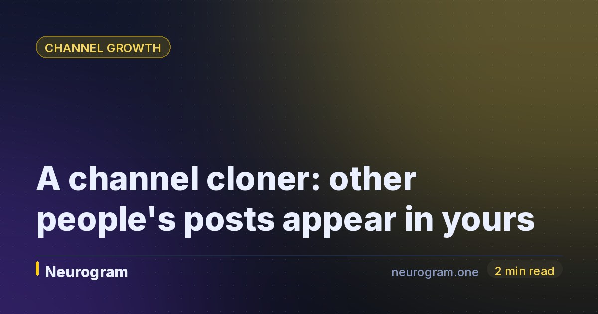 A channel cloner: other people's posts appear in yours