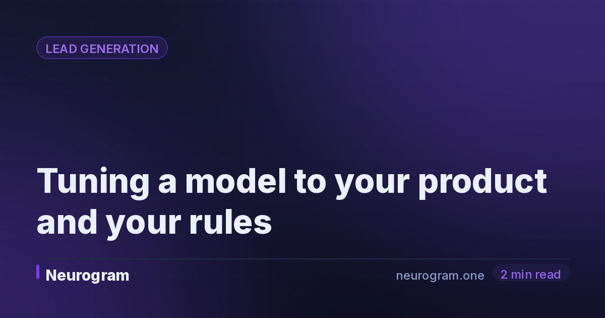 Tuning a model to your product and your rules