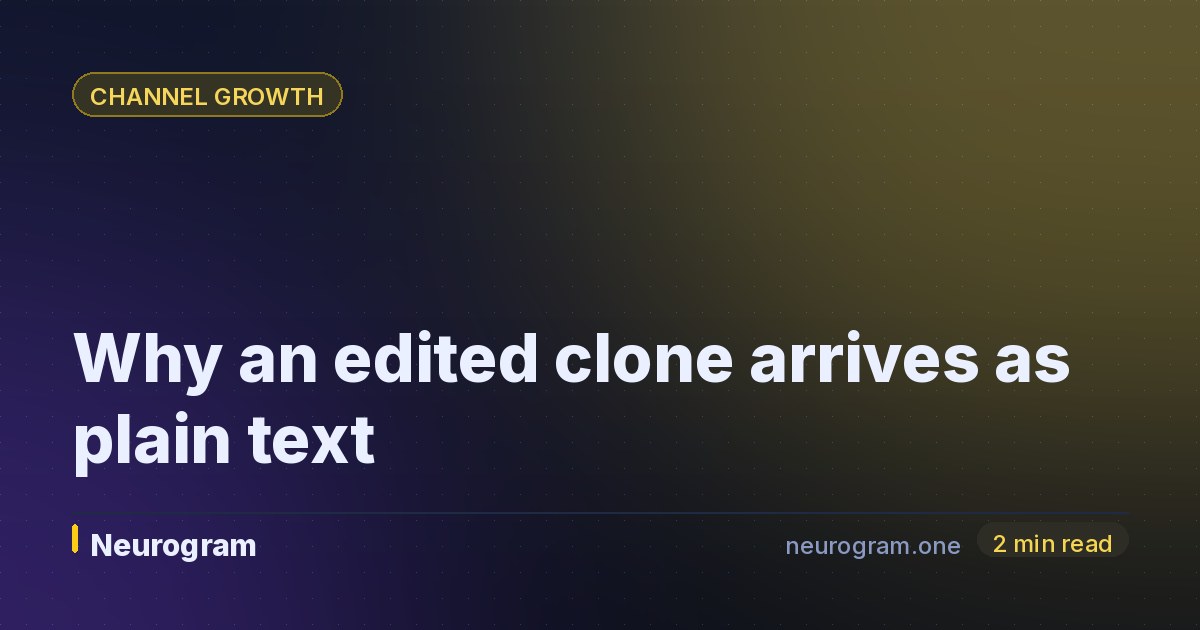 Why an edited clone arrives as plain text
